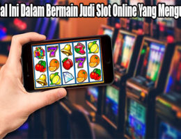 Lakukan Hal Ini Dalam Bermain Judi Slot Online Yang Menguntungkan