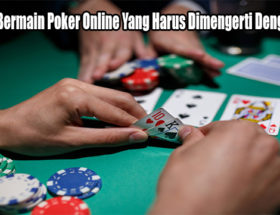 Panduan Bermain Poker Online Yang Harus Dimengerti Dengan Benar